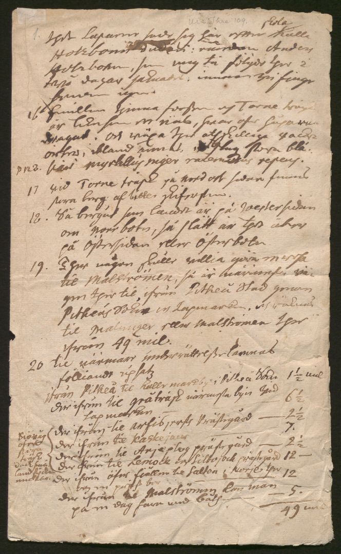 It is also worth noticing that Linnaeus had predecessors on this subject as instructions for natural history expeditions had existed already in the previous century, in particular, evidenced via Olof Rudbeck the Younger (1660-1740), who travelled to Lapland in 1695. Professor Rudbeck came to be a direct link to the extended natural history network many years later – around 1730 – as one of Carl Linnaeus’ teachers in Uppsala. Some of the matters that should be observed, listed in Rudbeck’s partly survived instruction, in this northerly situated area, were: trade in the coastal towns of Torne, Piteå, Luleå etc., if certain roads were passable with horses and to learn more about the inhabitants’ daily lives and traditions in different provinces when the travelling group passed through. His instructions listed 37 investigative points to follow. (Courtesy: Uppsala University Library…Rudbeck’s Instruction. Four pages, of initially six).