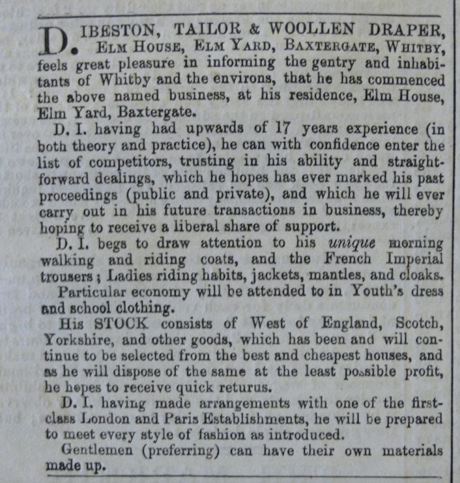 An 1865 advertisement from the local paper in which ‘D. Ibeston, Tailor and Woollen Draper’ wishes to inform prospective customers of his expertise as a tailor as well as future opportunities to offer his services from the business situated at his residence. (Collection: Whitby Museum, Library & Archive, Whitby Gazette 1865, May). Photo: Viveka Hansen, The IK Foundation, London.